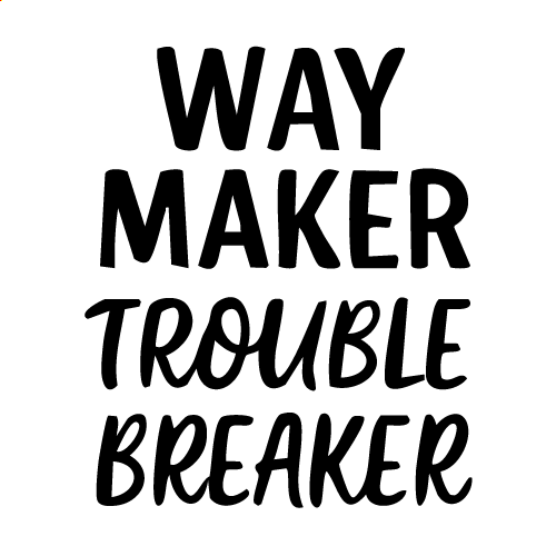 Way Maker Trouble Breaker