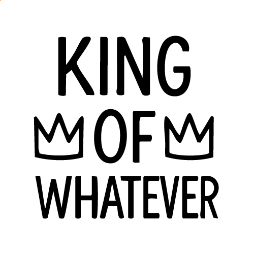 King Of Whatever Svg