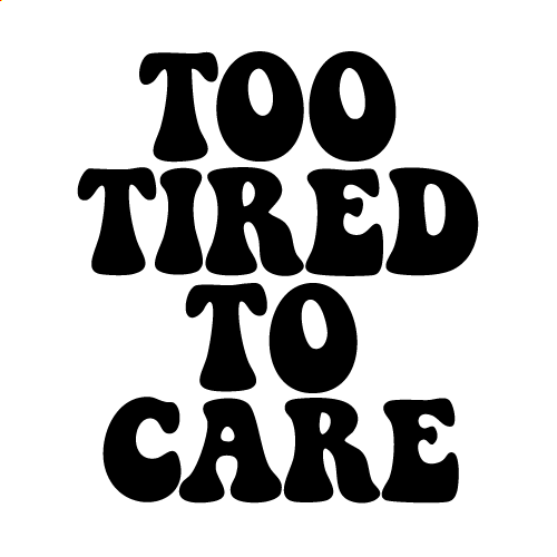 Too Tired To Care Svg