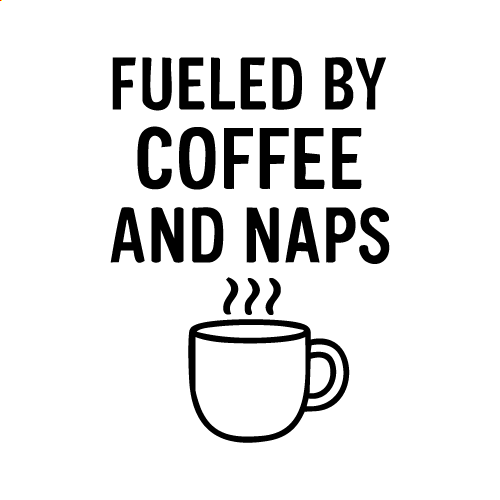 Fueled By Coffee And Naps